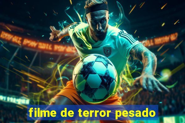 filme de terror pesado